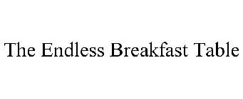 THE ENDLESS BREAKFAST TABLE