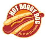 HOT DOGGY DOG ONE IS NEVER ENOUGH