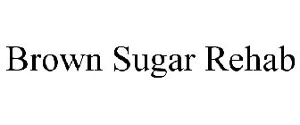 BROWN SUGAR REHAB