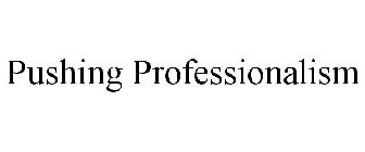 PUSHING PROFESSIONALISM