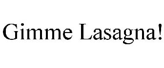 GIMME LASAGNA!