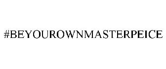 #BEYOUROWNMASTERPIECE