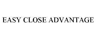 EASY CLOSE ADVANTAGE