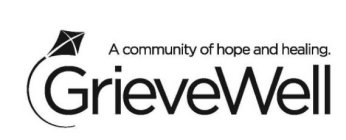 GRIEVEWELL A COMMUNITY OF HOPE AND HEALING.