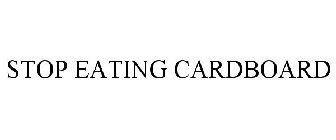 STOP EATING CARDBOARD