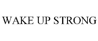 WAKE UP STRONG