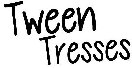 TWEEN TRESSES