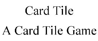 CARD TILE A CARD TILE GAME