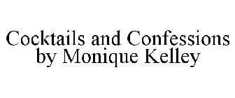 COCKTAILS AND CONFESSIONS BY MONIQUE KELLEY