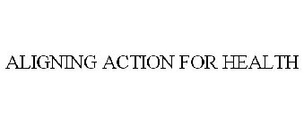 ALIGNING ACTION FOR HEALTH
