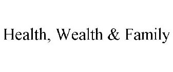 HEALTH, WEALTH & FAMILY