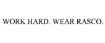 WORK HARD. WEAR RASCO.