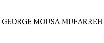 GEORGE MOUSA MUFARREH