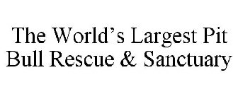 THE WORLD'S LARGEST PIT BULL RESCUE & SANCTUARY