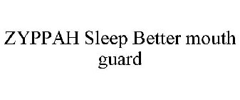 ZYPPAH SLEEP BETTER MOUTH GUARD