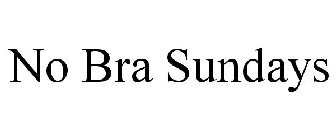 NO BRA SUNDAYS