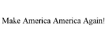 MAKE AMERICA AMERICA AGAIN!