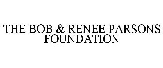 THE BOB & RENEE PARSONS FOUNDATION