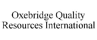 OXEBRIDGE QUALITY RESOURCES INTERNATIONAL