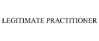 LEGITIMATE PRACTITIONER