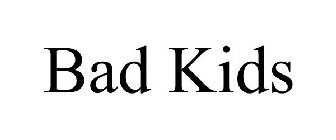 BAD KIDS