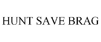 HUNT SAVE BRAG