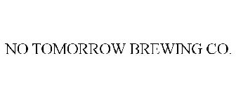 NO TOMORROW BREWING CO.