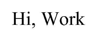 HI, WORK