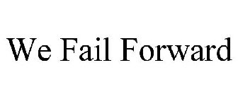WE FAIL FORWARD