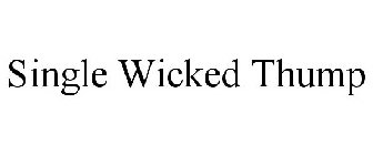 SINGLE WICKED THUMP
