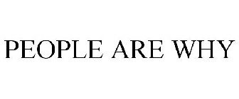 PEOPLE ARE WHY