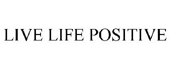 LIVE LIFE POSITIVE