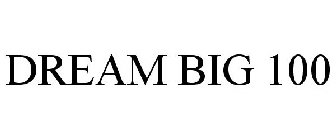 DREAM BIG 100
