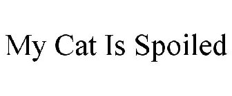 MY CAT IS SPOILED