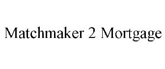 MATCHMAKER 2 MORTGAGE