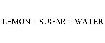 LEMON + SUGAR + WATER