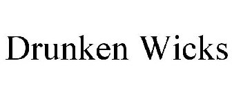 DRUNKEN WICKS
