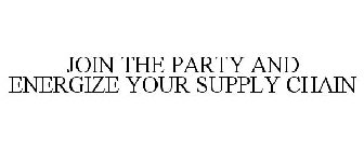 JOIN THE PARTY AND ENERGIZE YOUR SUPPLY CHAIN