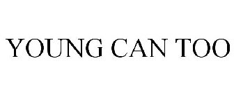 YOUNG CAN TOO