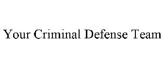 YOUR CRIMINAL DEFENSE TEAM