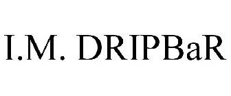I.M. DRIPBAR