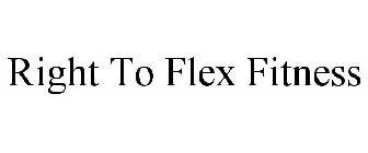 RIGHT TO FLEX FITNESS