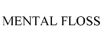 MENTAL FLOSS