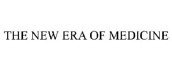 THE NEW ERA OF MEDICINE