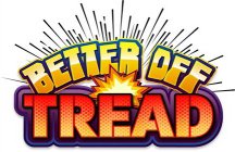 BETTER OFF TREAD