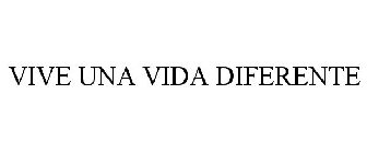 VIVE UNA VIDA DIFERENTE