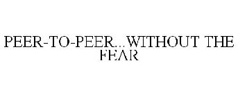 PEER-TO-PEER...WITHOUT THE FEAR