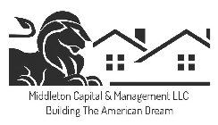 MIDDLETON CAPITAL & MANAGEMENT LLC BUILDING THE AMERICAN DREAMING THE AMERICAN DREAM