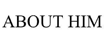 ABOUT HIM