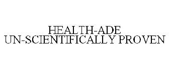 HEALTH-ADE UN-SCIENTIFICALLY PROVEN